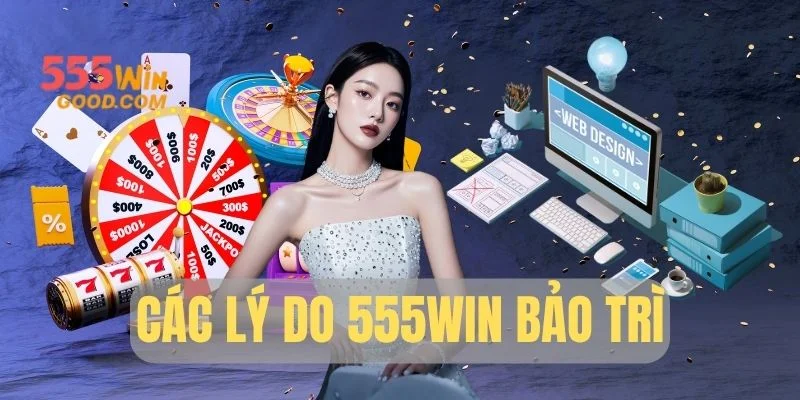 Các lý do 555WIN bảo trì