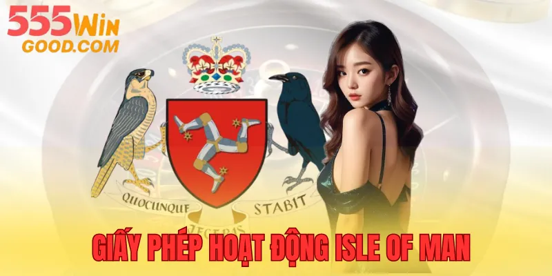 Isle of Man cung cấp giấy phép hoạt động uy tín