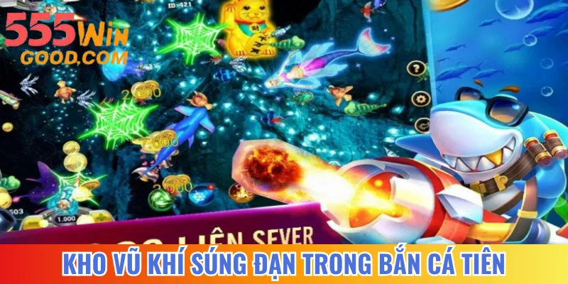 Kho vũ khí trong bắn cá Tiên