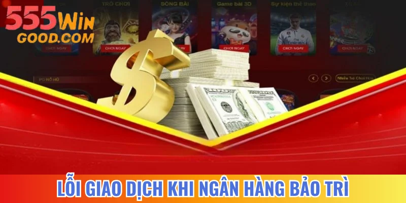 Lỗi giao dịch khi ngân hàng bảo trì
