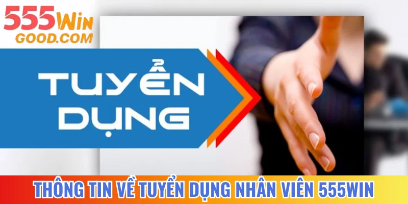 Thông tin về tuyển dụng nhân viên tại 555WIN